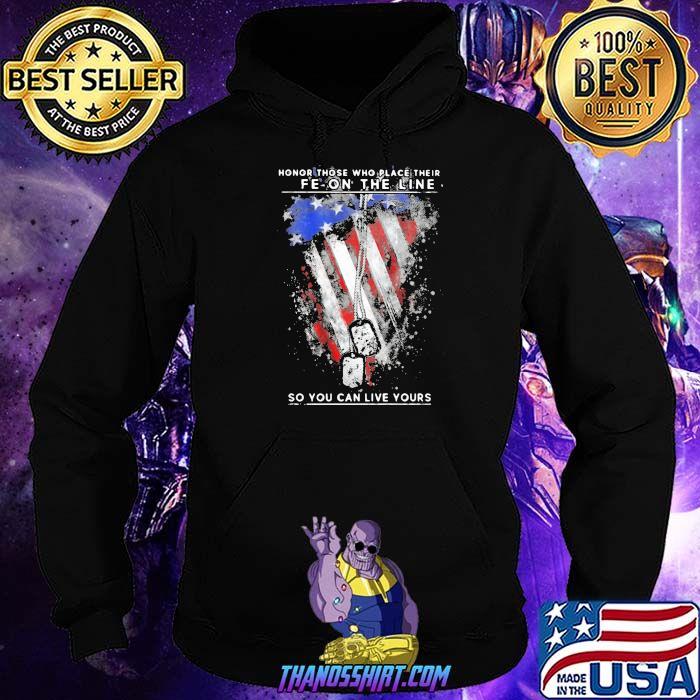 Honor Those Who Place Their Fe On The Line So You Can Live Yours Veteran Flag Us Shirt