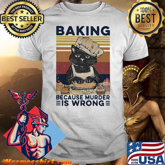 Baking Because Murder Is Wrong Cat Bakery Vintage Shirt