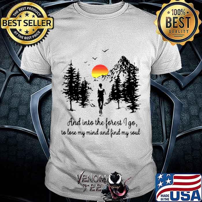 Sunset and in to the forget I go to lose my mind and find my soul shirt