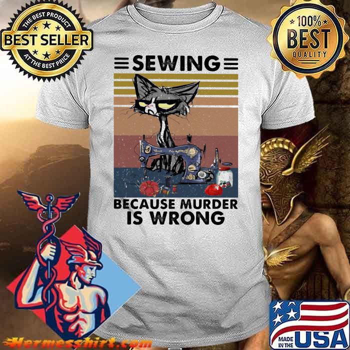 Sewing Because Murder Is Wrong Vintage Shirt