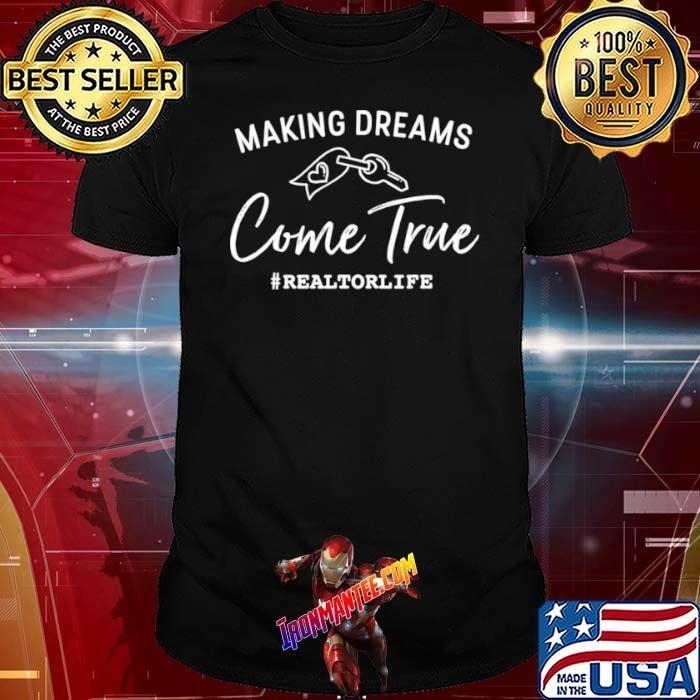 Making Dreams Come True Realtorlife Stylish Real shirt