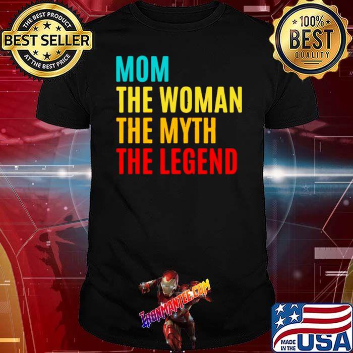 Mom The Woman The Myth The Legend Mothers Day shirt