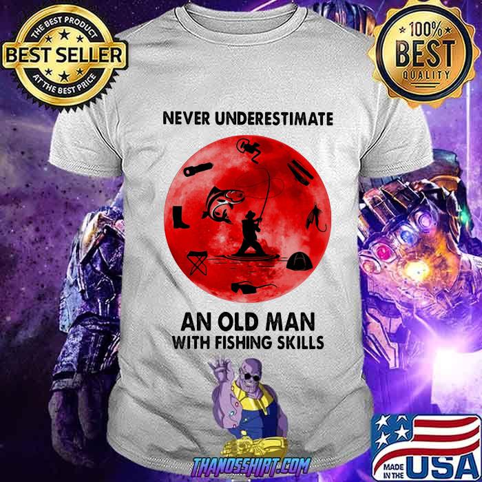 Never Underestimate An Old Man With Fishing Skills Shirt