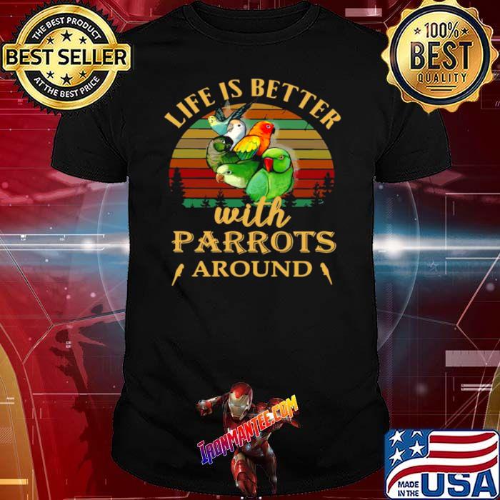 Life IS Better With Parrots Around Vintage Retro shirt