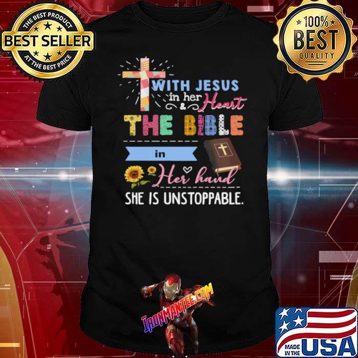 Jesus With Jesus In Her And Heart The Bible In Her Hand She Is Unstoppable shirt
