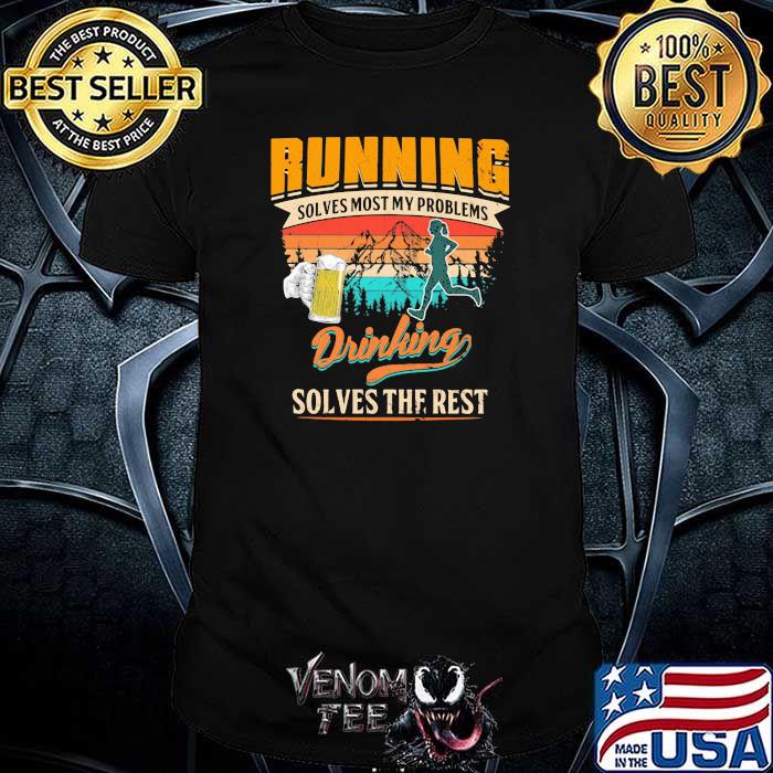 Running Solves Most My Problems Drinking Solves The Rest Beer Vintage Shirt