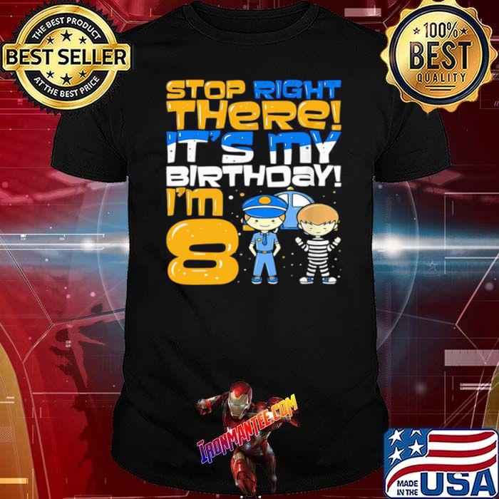 Stop Right There It’s My Birthday I’m 8 Eighth Bir shirt