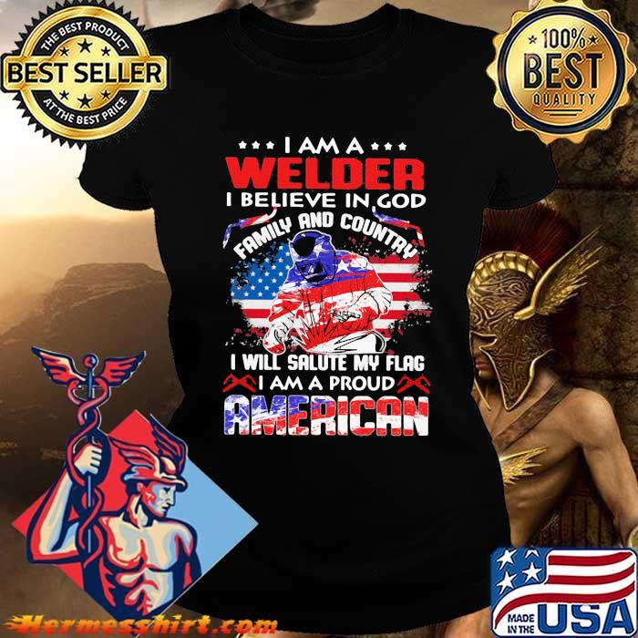 I Am Welder I Belive In God Family And Country I Will Salute My Flag I Am A Proud American Shirt Hermesshirt