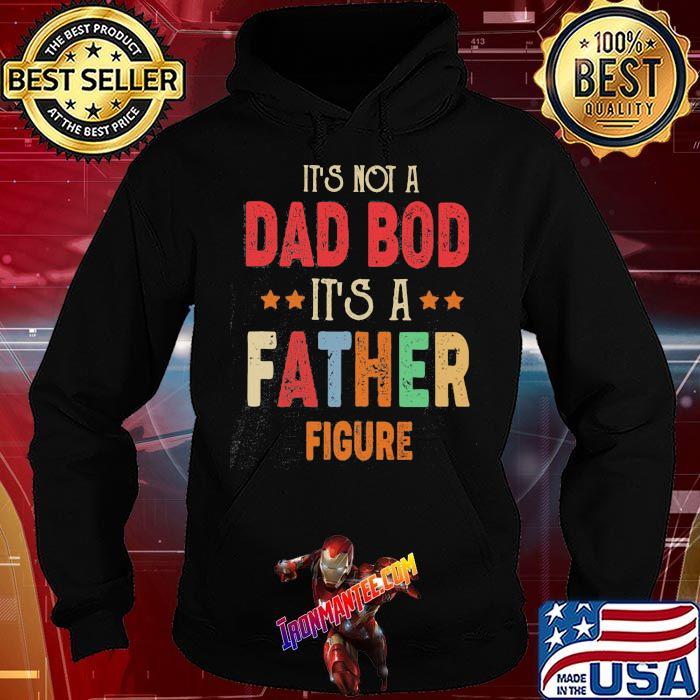 IT's Not A Dad Bod It's A Father Figure Shirt Hoodie