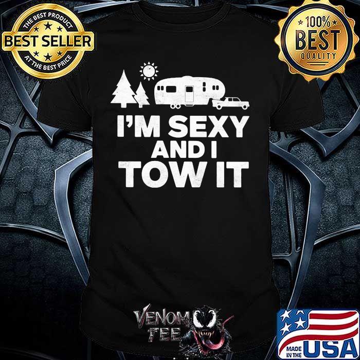 I'm Sexy and I Tow It Camping Shirt I'm Sexy and I Tow It Camping Shirt