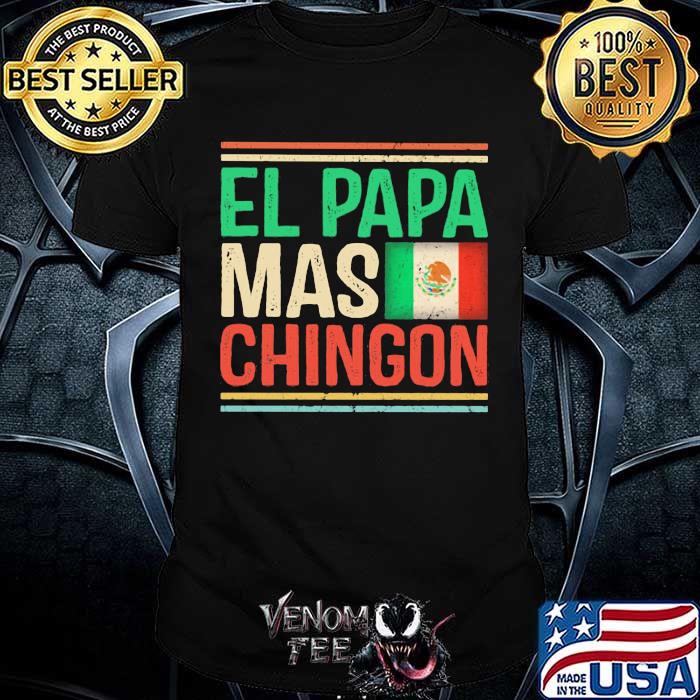 El Papa Mas Chingon Mexican Flag Shirt 
