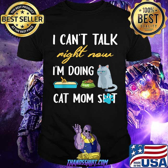 I cant talk right now im doing cat mom shit T-Shirt