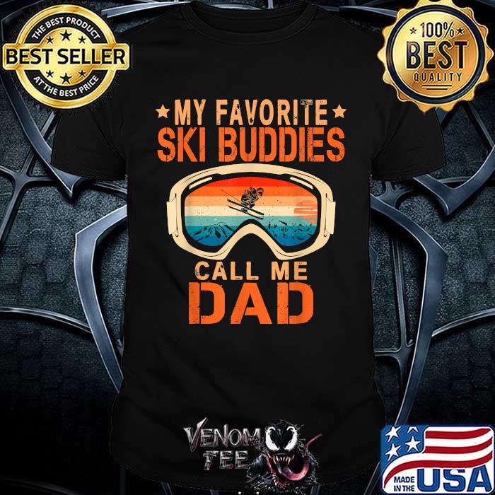 my favorite ski buddies call me dad shirt