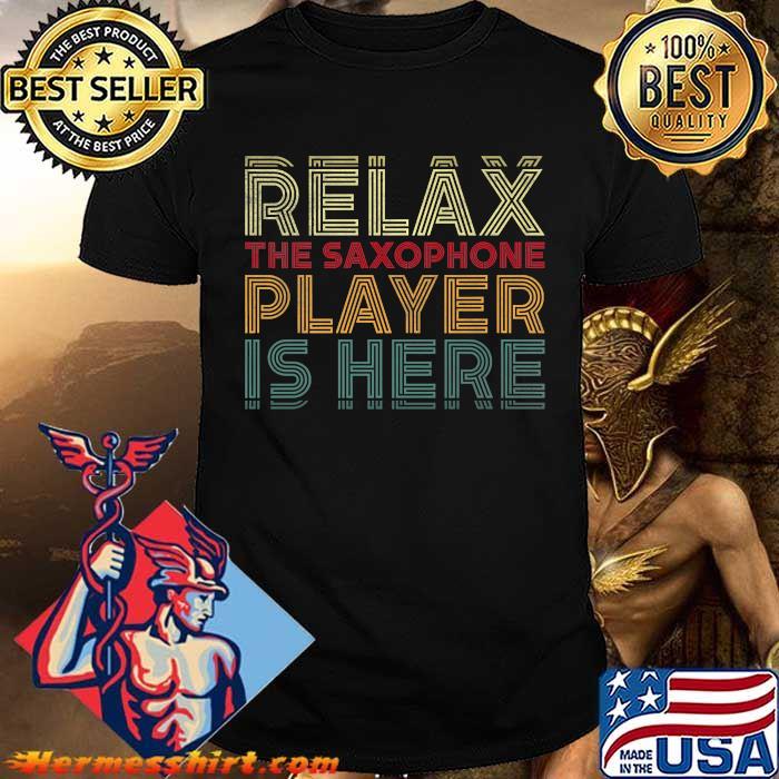 Relax The Saxophone Player Is Here T-Shirt