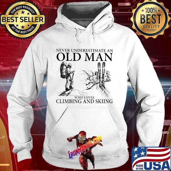 Never Underestimate An Old Man Who Loves Climbing And Skiing Shirt Hoodie