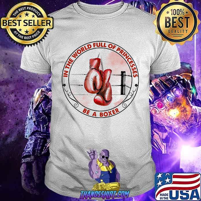 In The World Full Of Princesses Be A Boxing Shirt In The World Full Of Princesses Be A Boxing Shirt