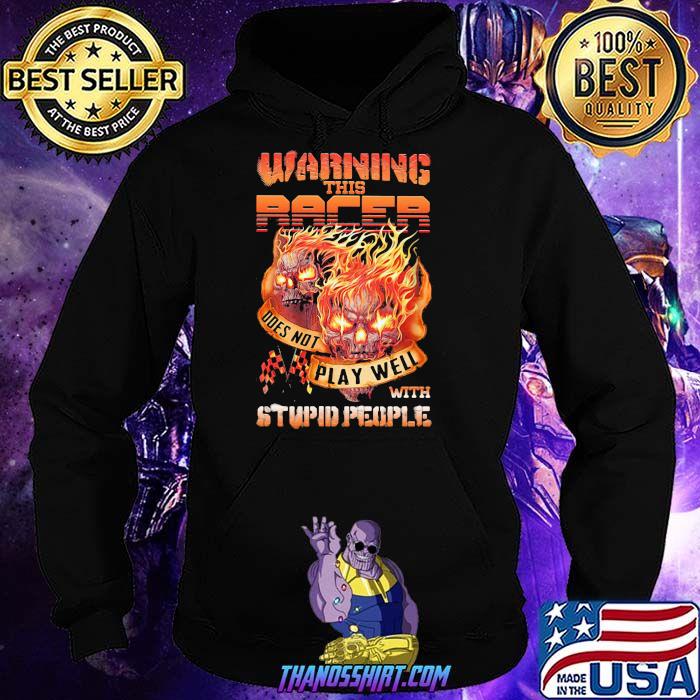 Warning This Racer Does Not Play Well With Stupid People Skull Shirt Hoodie