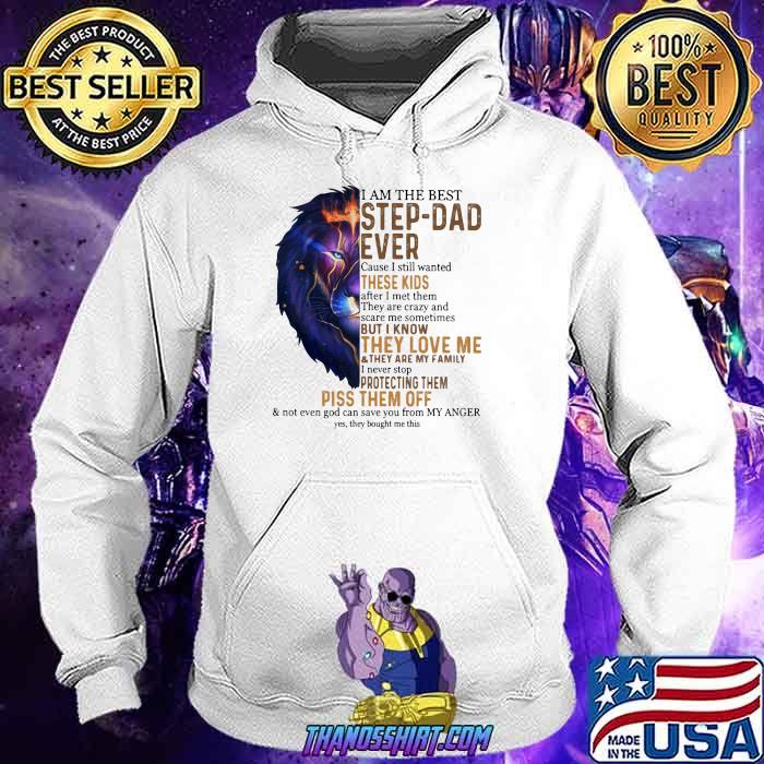 I am the best step dad ever these kids but i know they love me piss them off lion Hoodie