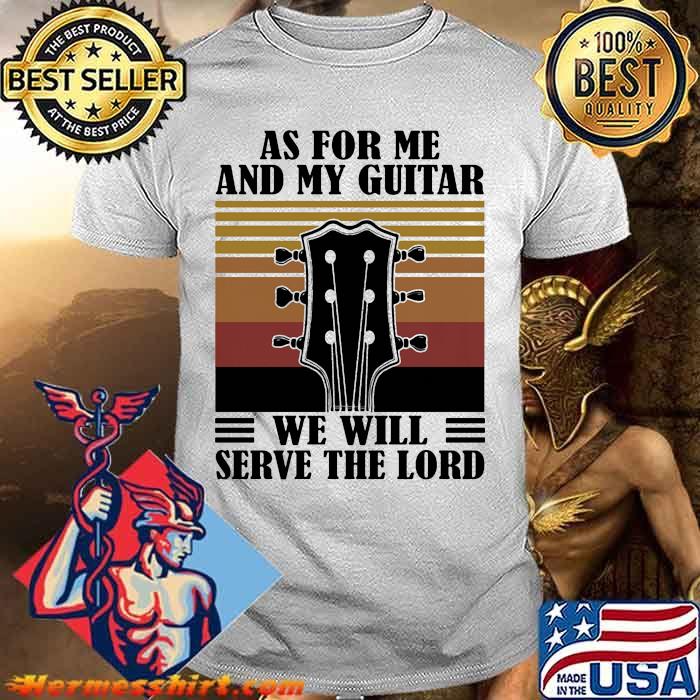 As for me and my guitar we will serve the lord vintage shirt