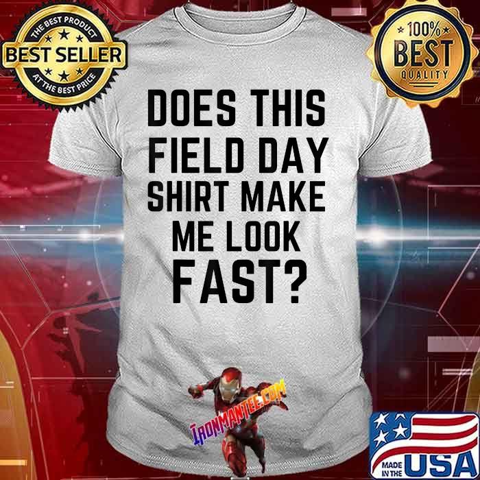 Does This Field Day Shirt Make Me Look Fast Teachers Day T-Shirt