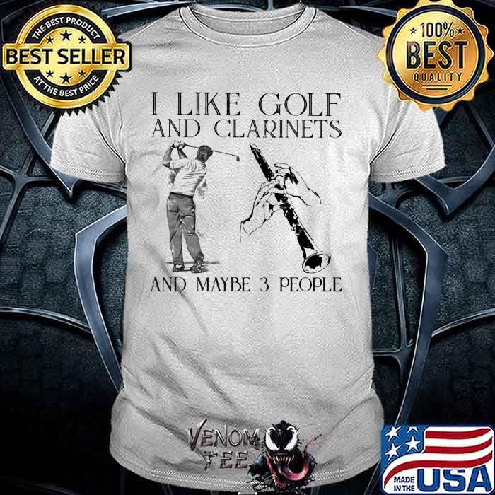 I Like Golf And Clarinets And Maybe 3 People Shirt