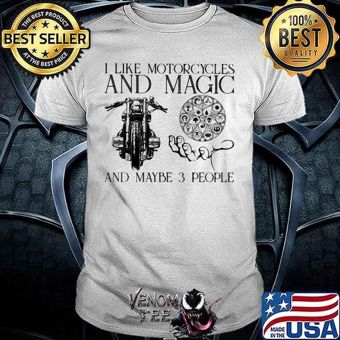I Like Motorcycles And Magic And Maybe 3 People Shirt