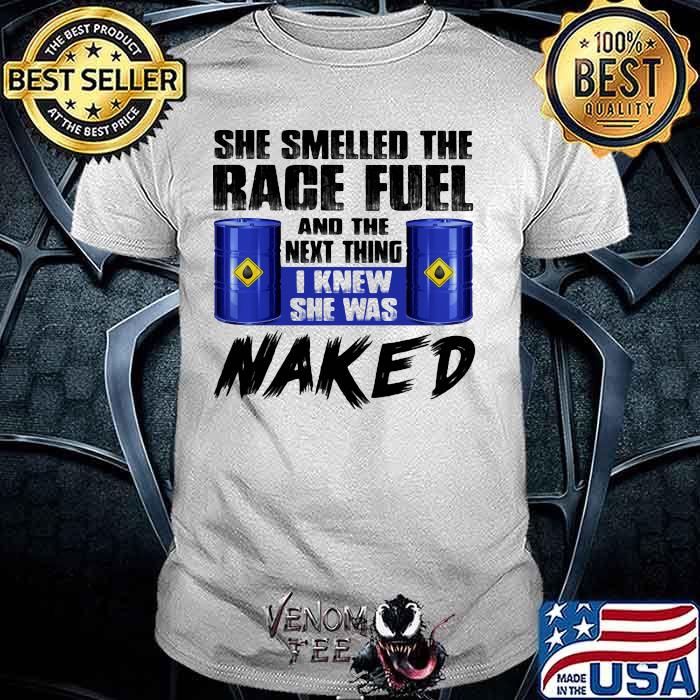 She smelled the rage fuel and the next thing i knew she was naked shirt She smelled the rage fuel and the next thing i knew she was naked shirt