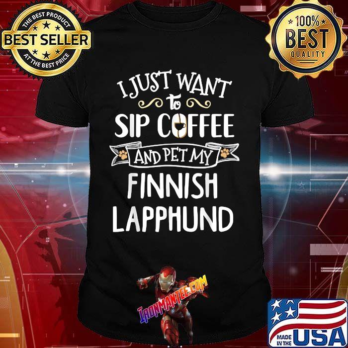 I just want to sip coffee and pet my Finnish Lapphund T-Shirt