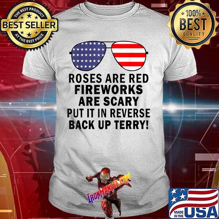 Rose Are Red Fireworks Are Scary Put In Reverse back up terry American Flag Sunglasses T-Shirt Rose Are Red Fireworks Are Scary Put In Reverse back up terry American Flag Sunglasses T-Shirt