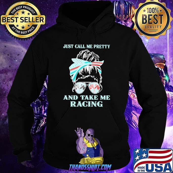 Just Call Me Pretty And Take Me Racing Shirt Hoodie