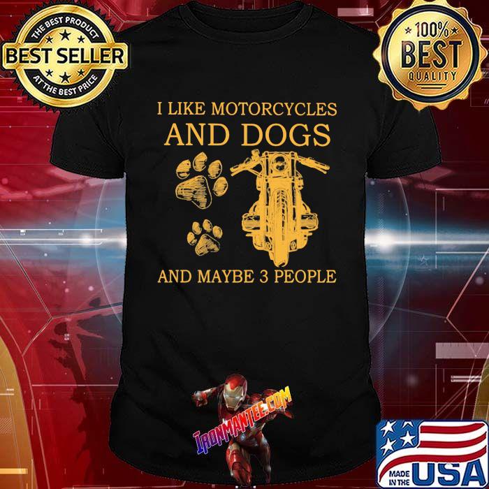 I Like Motorcycles And Dogs And Maybe 3 People Shirt I Like Motorcycles And Dogs And Maybe 3 People Shirt