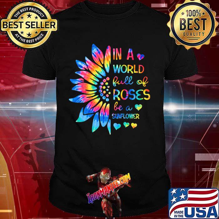 In A World Full Of Roses Be A Sunflower Watercolor Shirt In A World Full Of Roses Be A Sunflower Watercolor Shirt