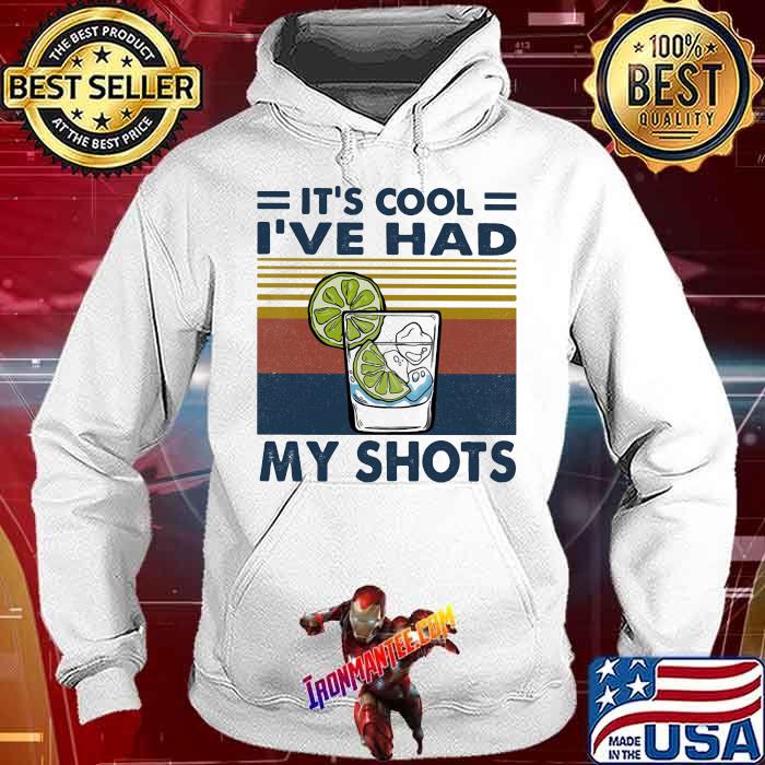 It's Cool I've Have My Shot Vintage Shirt Hoodie
