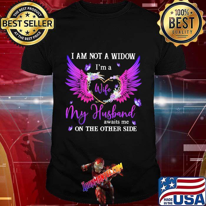 I Am Not A Widow I'm A Wife My Husband Awaits Me On The Other Side Butterfly Shirt