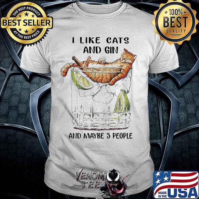 I Like Cats And Gin And Maybe 3 PEople Shirt