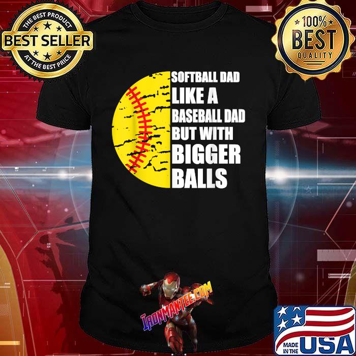 Softball dad bigger balls Clearance