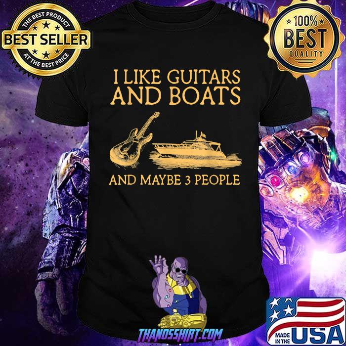 I Like Guitars And Boats And Maybe 3 People T-Shirt I Like Guitars And Boats And Maybe 3 People T-Shirt