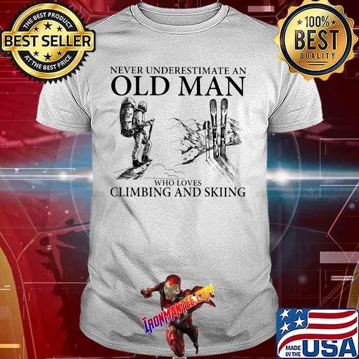 Never Underestimate An Old Man Who Loves Climbing And Skiing Shirt