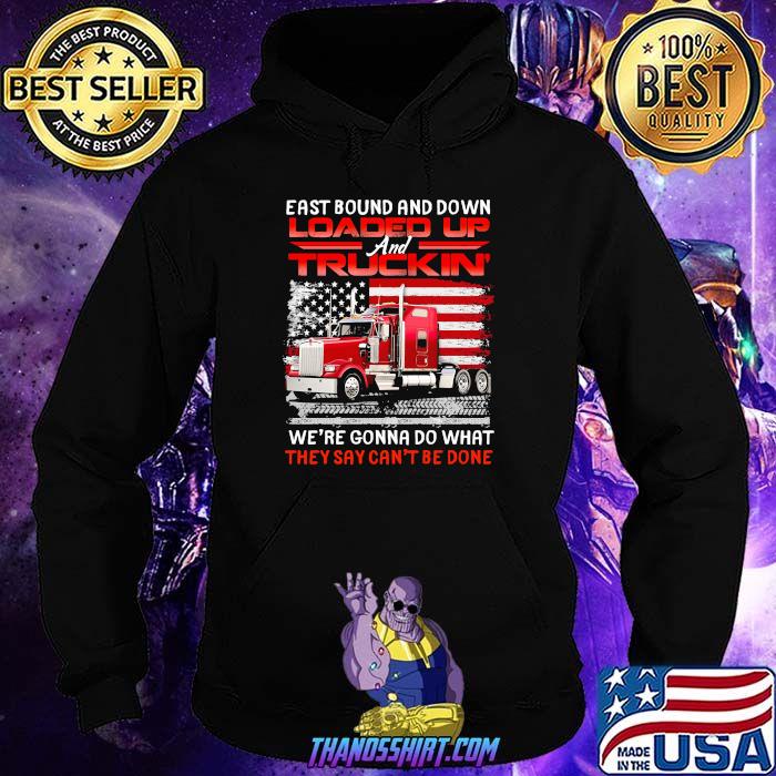 East bound and down loaded up truckin we're gonna do what they cant be done american flag Hoodie
