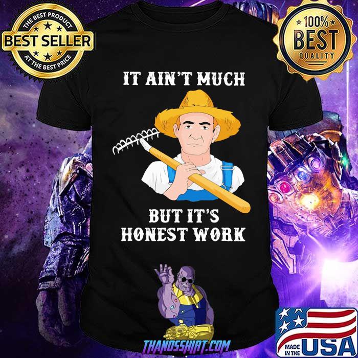 It Ain't Much But It's Honest Work Farmer Shirt It Ain't Much But It's Honest Work Farmer Shirt