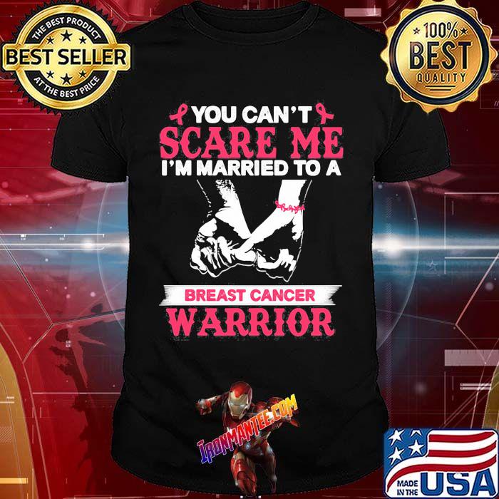 You Can't Scare Me I Married To A Breast Cancer Warrior Shirt You Can't Scare Me I Married To A Breast Cancer Warrior Shirt