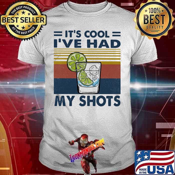It's Cool I've Have My Shot Vintage Shirt