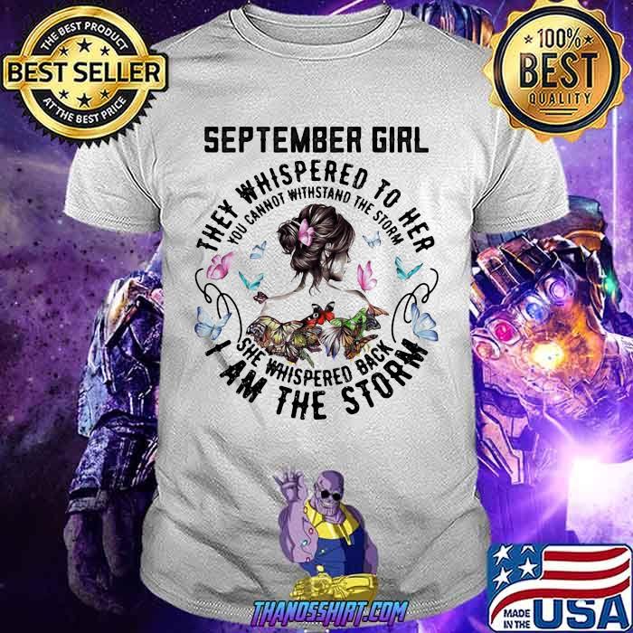 September girl they whispered to her i am the storn butterflies shirt