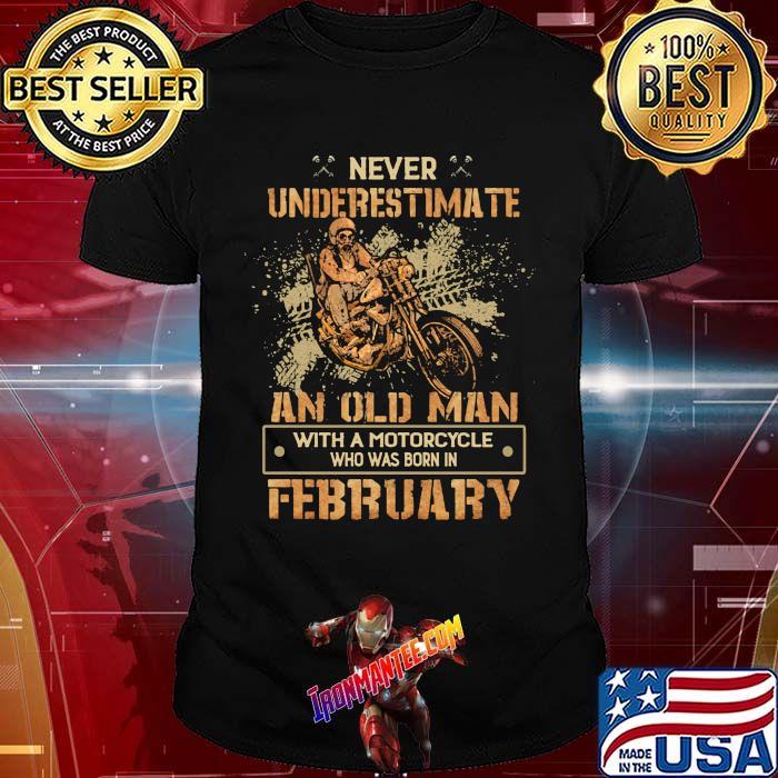 Nunca subestimes un hombre viejo con una motocicleta que nacio February skull shirt