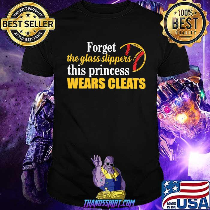 Forget the glass slippers this princess wears cleats shirt Forget the glass slippers this princess wears cleats shirt