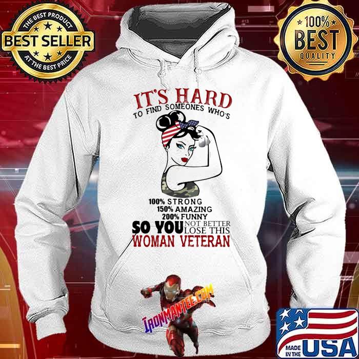 Its hard to find someones whos so you no better lose this woman veteran strong girl Hoodie