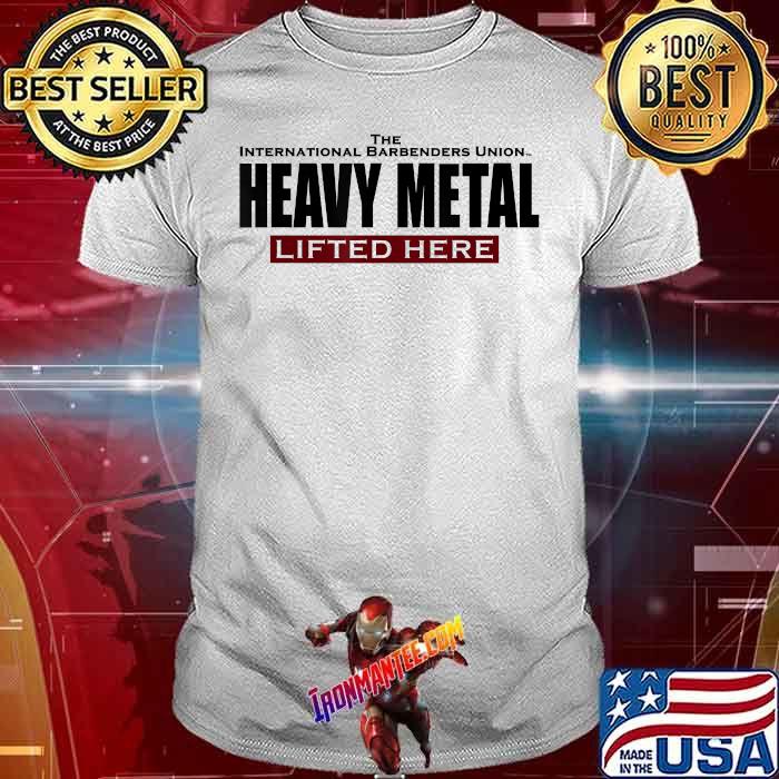 The International Barbenders Union Heavy Metal Lifted Here T-Shirt