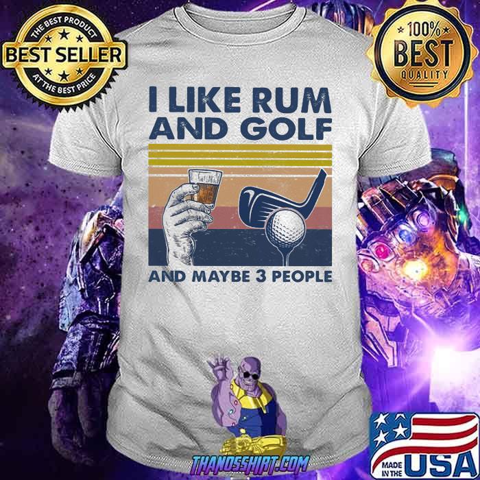 I Lkie Rum And Golf And Maybe 3 People Vintage Shirt I Lkie Rum And Golf And Maybe 3 People Vintage Shirt