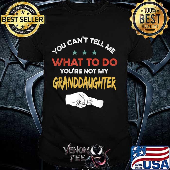 You Can't Tell Me What To Do You're Not My Granddaughter Star T-Shirt
