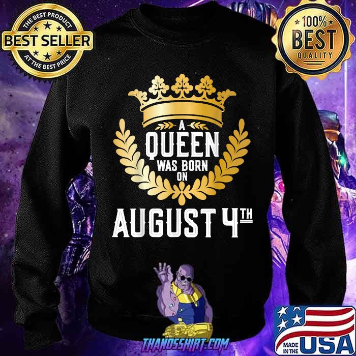 A Queen Was Born on August 4 T-Shirt 